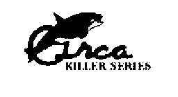 ORCA KILLER SERIES
