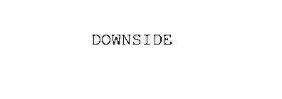 DOWNSIDE