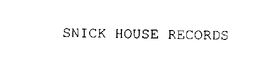SNICK HOUSE RECORDS