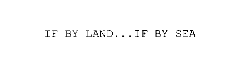 IF BY LAND...IF BY SEA