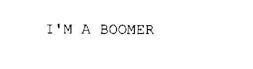 I'M A BOOMER