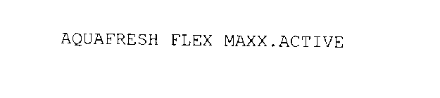 AQUAFRESH FLEX MAXX.ACTIVE