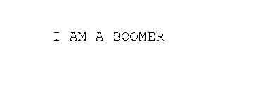 I AM A BOOMER