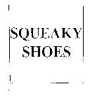 SQUEAKY SHOES