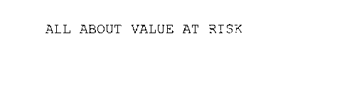 ALL ABOUT VALUE AT RISK