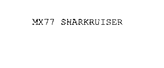 MX77 SHARKRUISER