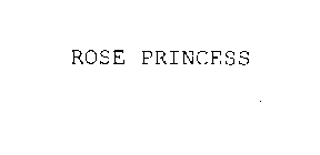 ROSE PRINCESS