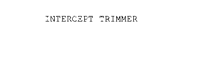 INTERCEPT TRIMMER