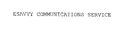 ESAVVY COMMUNICATIONS SERVICE