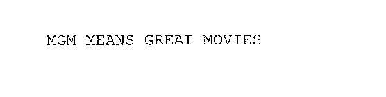 MGM MEANS GREAT MOVIES