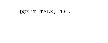 DON'T TALK, TEL