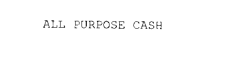 ALL PURPOSE CASH