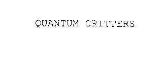 QUANTUM CRITTERS