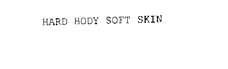 HARD BODY SOFT SKIN