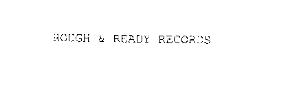 ROUGH & READY RECORDS