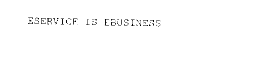 ESERVICE IS EBUSINESS