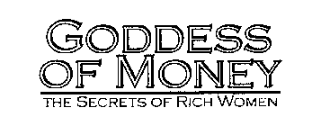 GODDESS OF MONEY THE SECRETS OF RICH WOMEN