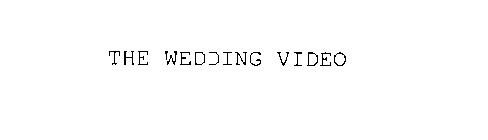THE WEDDING VIDEO