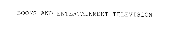 BOOKS AND ENTERTAINMENT TELEVISION