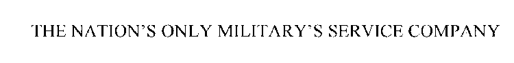 THE NATION'S ONLY MILITARY SERVICE COMPANY