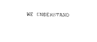 WE UNDERSTAND