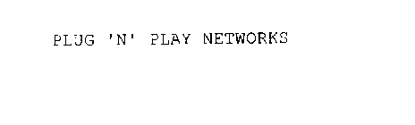 PLUG 'N' PLAY NETWORKS