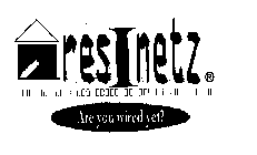 RESINETZ ARE YOU WIRED YET?