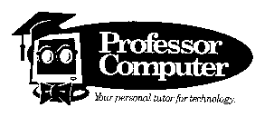 PROFESSOR COMPUTER YOUR PERSONAL TUTOR FOR TECHNOLOGY