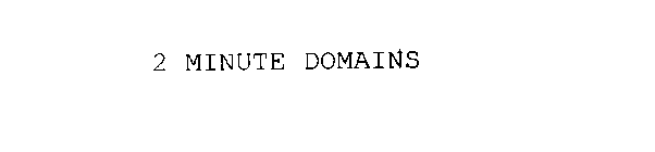 2 MINUTE DOMAINS