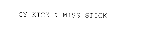 CY KICK & MISS STICK