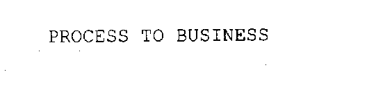 PROCESS TO BUSINESS