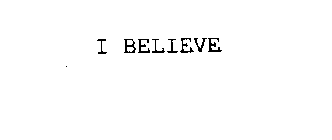 I BELIEVE