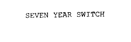 SEVEN YEAR SWITCH