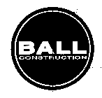 BALL CONSTRUCTION