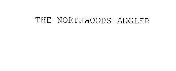 THE NORTHWOODS ANGLER