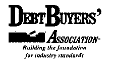DEBT BUYERS' ASSOCIATION-BUILDING THE FOUNDATION FOR INDUSTRY STANDARDS