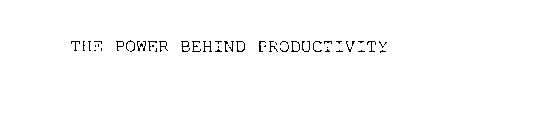 THE POWER BEHIND PRODUCTIVITY