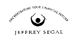 ORCHESTRATING YOUR FINANACIAL FUTURE JEFFREY SEGAL