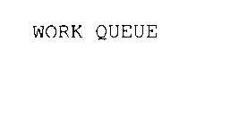 WORK QUEUE