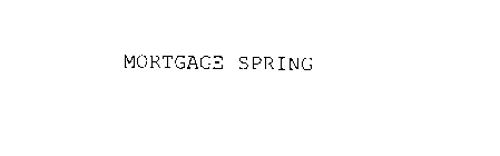 MORTGAGE SPRING