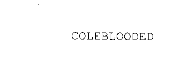 COLEBLOODED