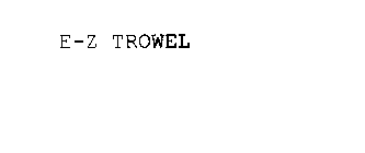 E-Z TROWEL