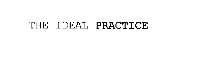 THE IDEAL PRACTICE