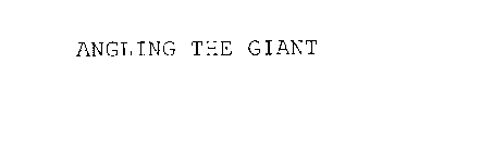 ANGLING THE GIANT