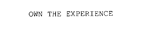 OWN THE EXPERIENCE