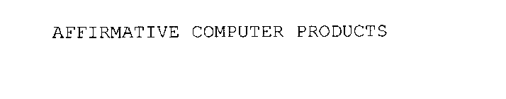 AFFIRMATIVE COMPUTER PRODUCTS