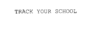 TRACK YOUR SCHOOL