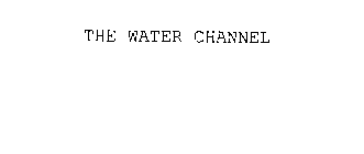THE WATER CHANNEL