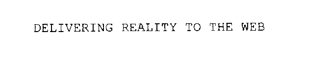 DELIVERING REALITY TO THE WEB