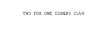 TWO FOR ONE DINERS CLUB